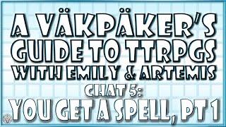 Chat #5 | You Get A Spell, Pt. 1 with Emily and Artemis | A VäkPäker's Guide to TTRPGs