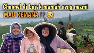 CHANNEL NENG NAZMI DI BAJAK MAMAH NYA || KIRA KIRA MAU KEMANA YA⁉️|| JANDA DESA