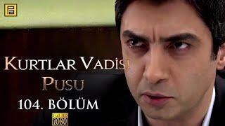 Kurtlar Vadisi Pusu 104.Bölüm l FULL HD YENİ