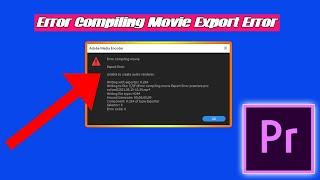 Error Compiling Movie: Export Error Premiere Pro [SOLVED] 