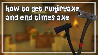 How to get Rukiryaxe and End Times Axe (Lumber Tycoon 2 Roblox)