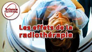 Les effets de la radiothérapie - Science en questions