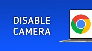 How to Disable Camera in Chrome on PC