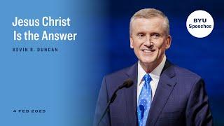 Jesus Christ Is the Answer | Kevin R. Duncan | February 2025