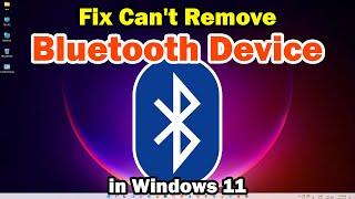 How to Fix Can't Remove Bluetooth Device in Windows 11