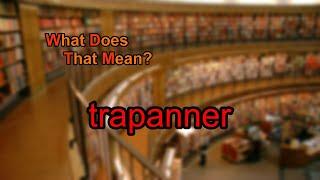 What does trapanner mean?