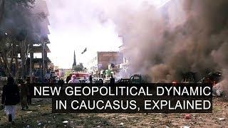 New Geopolitical Dynamic in Caucasus, Explained