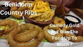 COUNTRY RIBS BENIDORM COMEDY GOLD BUT WAS THE FOOD UP TO MUCH ?