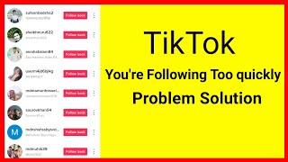 Tiktok You're Following Too quickly problem Sulition |how to fix tiktok you're following too quickly