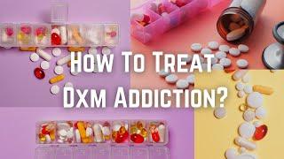 How To Treat Dxm Addiction?