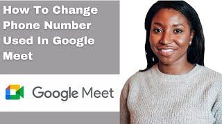 How To Change Phone Number Used In Google Meet