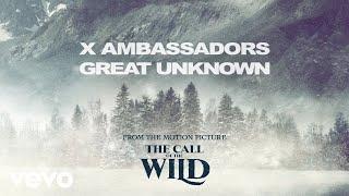 X Ambassadors - "Great Unknown" (From the Motion Picture ‘The Call of the Wild’)