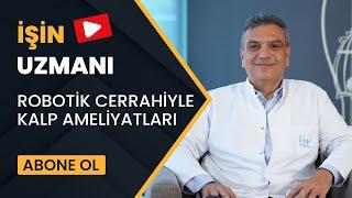 İŞİN UZMANI/ ROBOTİK CERRAHİYLE KALP AMELİYATLARI/ PROF. DR.  AHMET ÖZKARA (18 EYLÜL)