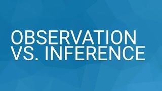 Observation vs. Inference