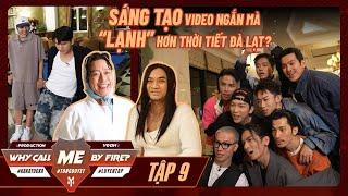 TẬP 09 - Series WHY CALL ME BY FIRE? | Tuấn Hưng, Quốc Thiên “BUNG LỤA” khi sáng tạo video ngắn?