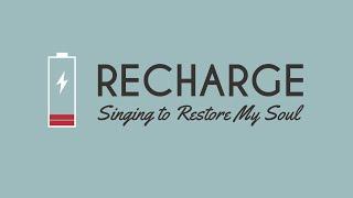 Recharge: Singing to Restore My Soul