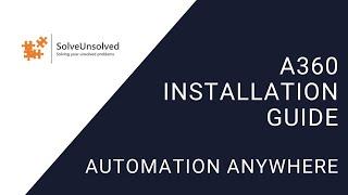 Automation Anywhere | A360 Installation Guide | SolveUnsolved