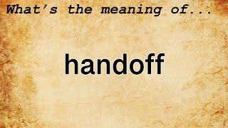 Handoff Meaning | Definition of Handoff