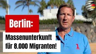 Berlin: Massenunterkunft für 8.000 Migranten! | Alexander von Wrese