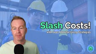 Slash Manufacturing Costs with Lean Strategies!