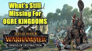 What's Still Missing For Ogre Kingdoms - Omens of Destruction - Total War Warhammer 3