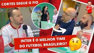 ESQUENTOU! | INTER É O MELHOR FUTEBOL DO BRASIL? |  “GANHOU DO FORTALEZA” | ALICE TROUXE FLORES