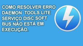 Como resolver erro daemon tools lite serviço disc soft bus não está em execução