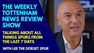 THE WEEKLY TOTTENHAM NEWS REVIEW SHOW: Daniel Levy ans Vinai Venkatesham, New Boss Thomas Frank