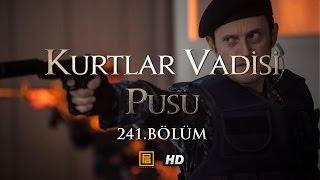 Kurtlar Vadisi Pusu 241.Bölüm HD