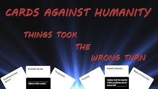 Things Took the Wrong Turn - Cards Against Humanity