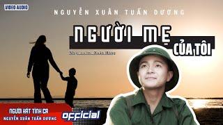 Người mẹ của tôi |Thể hiện: Nguyễn Xuân Tuấn Dương | Nhạc và lời: Xuân Hồng