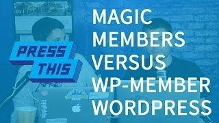 MagicMembers vs WP-Member: Membership on WordPress - PressThis