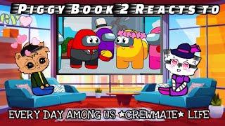 NEW Piggy Book 2 Reacts to EVERY DAY AMONG US *CREWMATE* LIFE - Red & Yellow get Married?