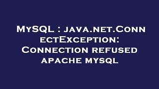 MySQL : java.net.ConnectException: Connection refused apache mysql