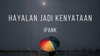 Hayalan Jadi Kenyataan - Ipank (Lirik)