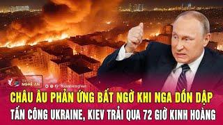 Châu Âu phản ứng bất ngờ khi Nga dồn dập tấn công Ukraine, Kiev trải qua 72 giờ kinh hoàng