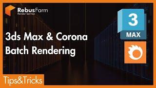 RebusFarm Tips: 3ds Max & Corona Renderer - Batch Rendering