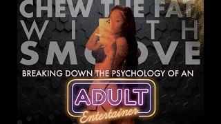 Inside the mind of an Adult Entertainer "Chew The Fat"  with Smoove Podcast