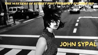 Alex Coghe presents: THE MASTERS OF STREET PHOTOGRAPHY EPISODE 127 JOHN SYPAL