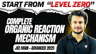 Organic Reaction Mechanism: All Concepts & Problems from 'LEVEL 0' for JEE Main & Advanced 2025️