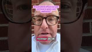 Should USCIS officers be mean to green card applicants? ￼