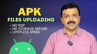 APK Files Uploading - High Speed Solution - No RDP & Storage Server Required