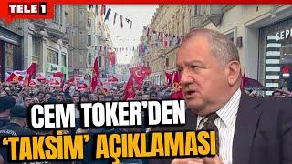 "TAKSİM'E ÇIKMAK İSTEYENLER BU GECEYİ LEKELEMESİNLER" Cem Toker: "İşi sulandırmamak lazım"