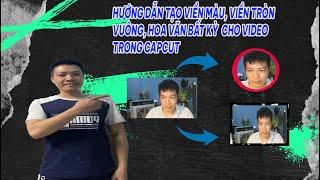 HƯỚNG DẪN TẠO VIỀN MÀU, NỀN TRÒN, VUÔNG, HOA VĂN BẤT KỲ CHO VIDEO TRONG CAPCUT