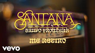 Santana, Grupo Frontera - Me Retiro (Official Video)