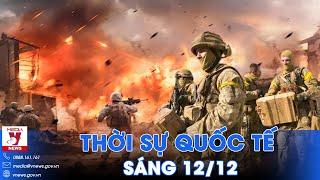 Thời sự Quốc tế sáng 12/12. 1.000 lính Ukraine bỏ mạng,Nga phá căn cứ Kiev ở Kursk;Mỹ đụng độ Houthi