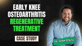 Case Study:  Early Knee Osteoarthritis Regenerative Treatment | Dr. Adam Sewell, MD