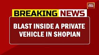 Blast Inside A Private Vehicle In Shopian Nature Of Blast Is Yet To Ascertain, 3 Soldiers Killed