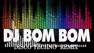 DJ BOM BOM   DISCO NONSTOP TECHNO REMIX   DJ BOMBOM MUSIC REMIX