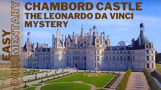 Chambord Castle: The Leonardo Da Vinci Mystery - Full Documentary